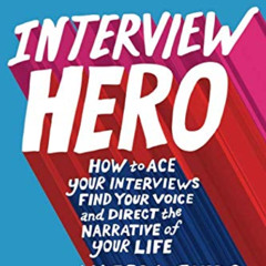 GET KINDLE 📁 Interview Hero: How to Ace Your Interviews, Find Your Voice, and Direct