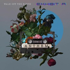 Anthem-Walk Off The Earth (Exhibit A Remix)