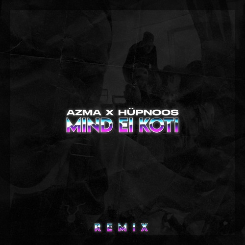AZMA - Mind Ei Koti (Hüpnoos Remix) [Free Download]