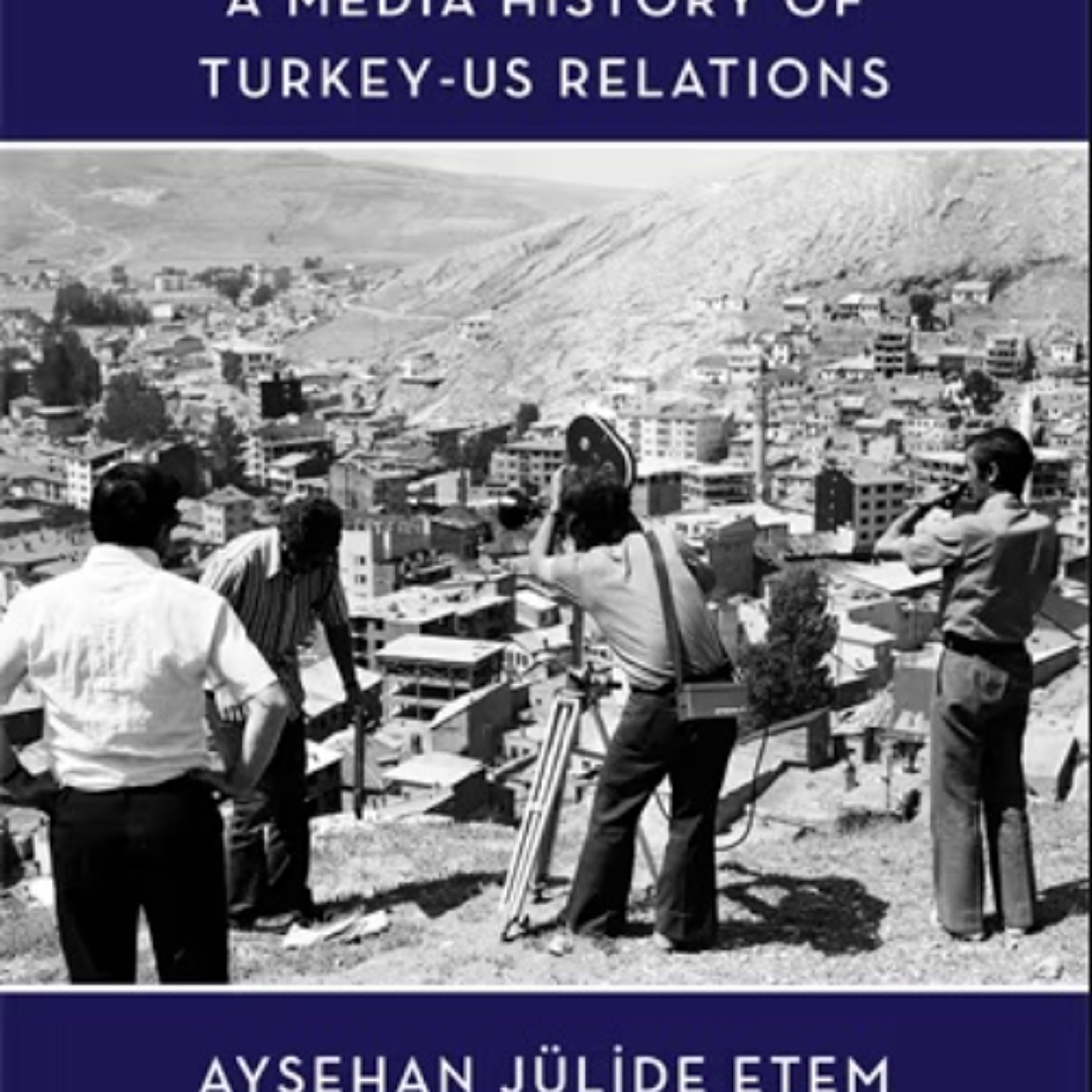 Film Diplomacy in Turkey-US Relations | Jülide Etem episode artwork