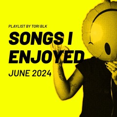 Songs I Enjoyed (June 2024)