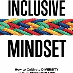 =@ The Inclusive Mindset, How to Cultivate Diversity in Your Everyday Life =Document@