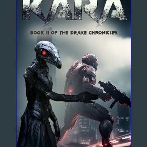 [Ebook] 💖 Kara: A Military Science Fiction Thriller (Book II of the Drake Chronicles) [PDF]