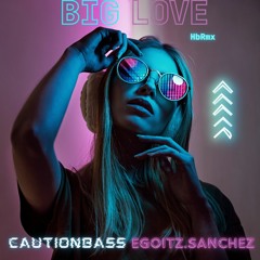 CautionBass&EgoitzSanchez - Big Love