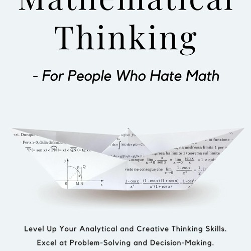 Stream episode (PDF/DOWNLOAD) Mathematical Thinking - For People Who Hate  Math: Level Up Your A by Sophiabell podcast