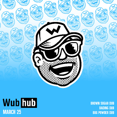 WUB HUB MARCH 25 DROP EP [OUT NOW]
