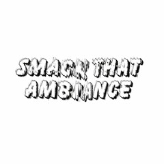 Smack That Ambiance (Kavier Mashup)
