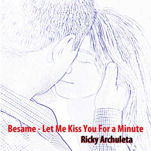Besame - Let Me Kiss You For a Minute