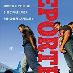 GET EPUB ✉️ Deported: Immigrant Policing, Disposable Labor and Global Capitalism (Lat