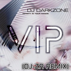 DJ Darkzone - Infinity In Your Hands (DJ-ZR VIP Remix)