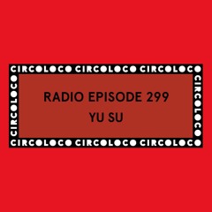 Circoloco Radio 299 - Yu Su