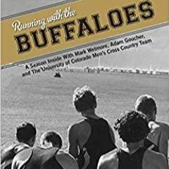 PDF Read* Running with the Buffaloes: A Season Inside With Mark Wetmore, Adam Goucher, And The Unive