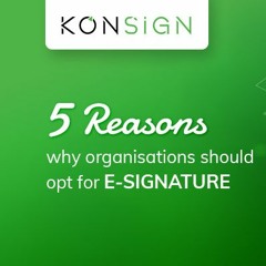 5 Reasons Why Organizations should opt for E-signature