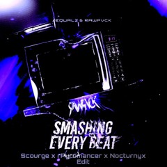Smashing Every Beat [Scourge. x rPyromancer x Nocturnyx Edit] [100 FOLLOWER SPECIAL!!]
