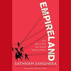 [Download] KINDLE 💌 Empireland: How Imperialism Has Shaped Modern Britain by  Sathna