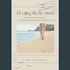 Ebook PDF  ⚡ Healing Reflections: Breaking Through Darkness: A Transformative Journey from Depress