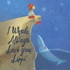 [FREE] EBOOK 💔 I Whale Always Love You, Lippi by  Vesta Spivakovsky-Chandler [EBOOK