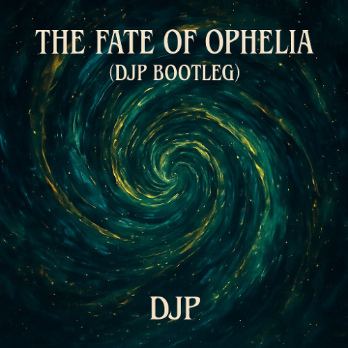 The Fate Of Ophelia (DJP Bootleg) - Taylor Swift