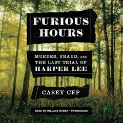 Download *Books (PDF) Furious Hours: Murder, Fraud, and the Last Trial of Harper Lee BY Casey C
