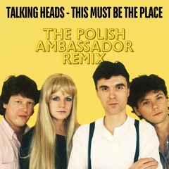 Talking Heads - This Must Be The Place / Naive Melody (The Polish Ambassador Remix)