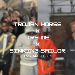 Try Me X Trojan Horse X Sinking Sailor- pzy mash up