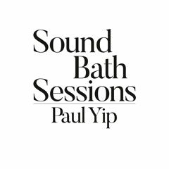 Sound Bath 012- Paul Yip