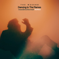 The Weeknd - DANCING IN THE FLAMES (moodmixformat REMIX)