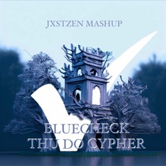 Blue Check Thu Do (JXSTZEN MASHUP)