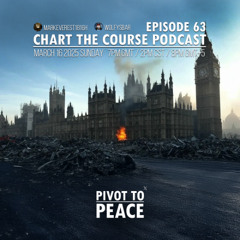 CHART THE COURSE PODCAST EP 63 - PIVOT TO PEACE
