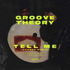 Groove Theory - Tell Me (FRASER Remix) [Free DL]