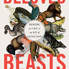[READ] PDF 💗 Beloved Beasts: Fighting for Life in an Age of Extinction by  Michelle
