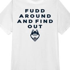 Fudd Around And Find Out Shirt