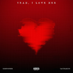 Yeah, I Love Her (Feat. ZacThaKidd)