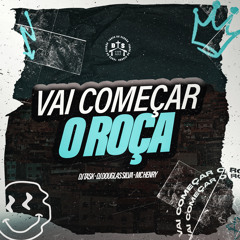 VAI COMEÇAR O ROÇA - DJ TASK - DJ DOUGLAS SILVA - MC HENRY