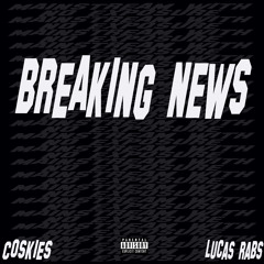 BREAKING NEWS ( Coskies X Lucas Rabs )