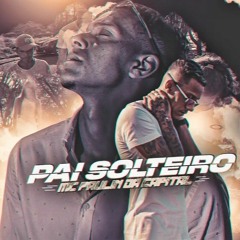MC Paulin da Capital - Pai Solteiro (DJ GM)