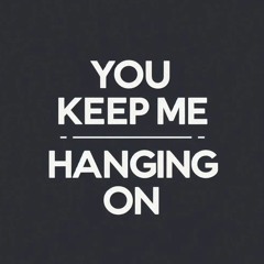 You Keep Me Hanging On (Edit)