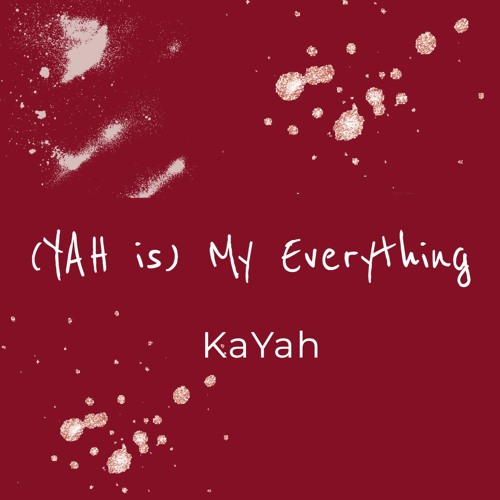 (YAH is) My Everything -KaYah (unmastered/uncut)