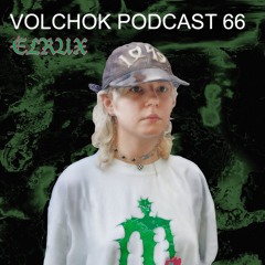 elrux - VOLCHOK PODCAST #66