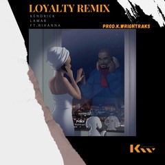 Loyalty(REMIX).Prod.K.Wrightraks