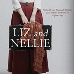 [DOWNLOAD] KINDLE 📍 Liz and Nellie: Nellie Bly and Elizabeth Bisland's Race Around t