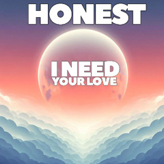 📀 Honest - I NEED YOUR LOVE [HOUSE/EDM]