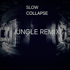 Slow Collapse (jungle remix)