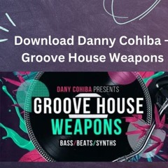 Download Danny Cohiba – Groove House Weapons