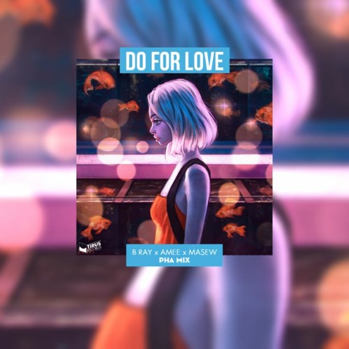 DO FOR LOVE - BRAY x AMEE x MASEW ( PHA REMIX )