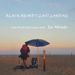Em Nārada - Black Beard's Last Landing - OBX Beach Session