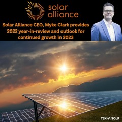 Solar Alliance CEO, Myke Clark Provides 2022 year-in-review and outlook for 2023.