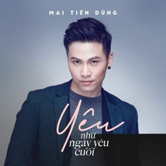 Yêu Như Ngày Yêu Cuối - Mai Tiến Dũng