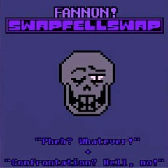 [SWAPFELLSWAP] "Pheh? Whatever!" + "Confrontation? Hell, no!" FANNON