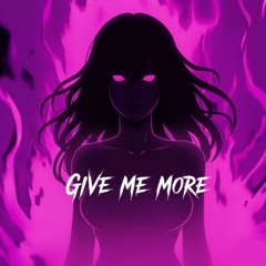 Give me more